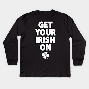 Get Your Irish On Kids Long Sleeve T-Shirt